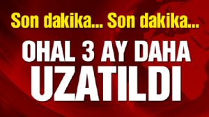 SON DAKKA HABER: OHAL UZATILDI