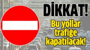 STANBUL’DA TRAFE IKACAKLAR DKKAT! YARIN BU YOLLAR KAPALI...